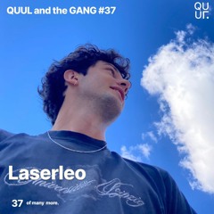QUUL and the GANG #37 : Laserleo