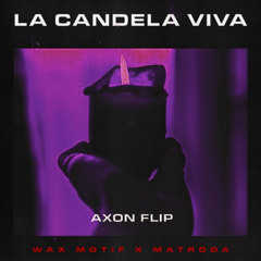 La Candela Viva (AXON FLIP) (FREE DOWNLOAD)