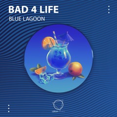 Bad 4 Life - Blue Lagoon (LIZPLAY RECORDS)