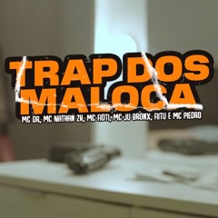 TRAP DOS MALOCA - MC DR, MC Nathan ZK, MC Fioti, MC Ju Bronx, Fiitu e MC Piedro