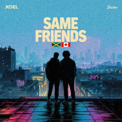 .koel ft. SHADOW - SAME FRIENDS