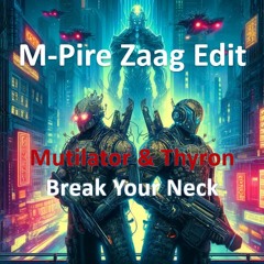 Mutilator & Thyron - Break Your Neck (M-Pire Zaag Edit) *free dl*