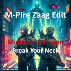 Mutilator & Thyron - Break Your Neck (M-Pire Zaag Edit) *free dl*