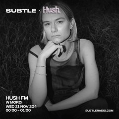 Hush w/ Mordi - Subtle Radio - 21/11/2024