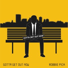 Robbie Pick - Gotta Get Out Now