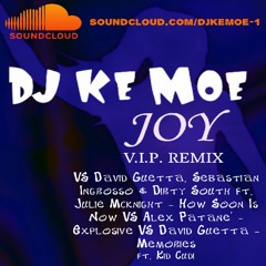 JOY V.I.P. REMIX DJ Ke Moe VS David Guetta How Soon Is Now ft Julie McKnight VS Memories ft Kid Cudi