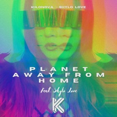 Planet Away From Home, Feat. Shylo Love - Vocal Mix - KILONOVA