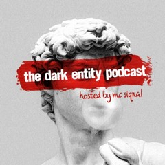 The Dark Entity Podcast #57 - July 2023 - Hosted By MC Siqnal