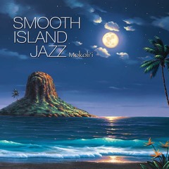 Smooth Island Jazz : Smooth Island Jazz Mokoli'i