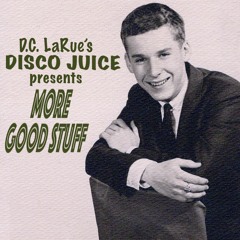 D.C. LaRue's DISCO JUICE presents  "MORE GOOD STUFF" 3/0/2023