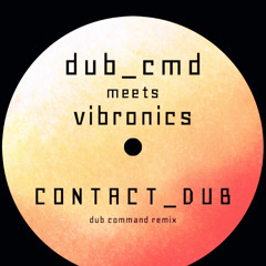 Dub Cmd meets Vibronics - Contact Dub (dub cmd remix)