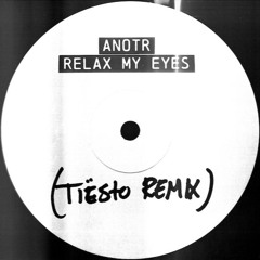 ANOTR  - Relax My Eyes (Tiësto Remix)