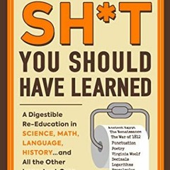 Open PDF All the Sh*t You Should Have Learned: A Digestible Re-Education in Science, Math, Language,
