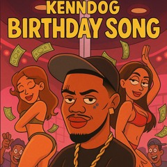 Kenndog- Birthday song