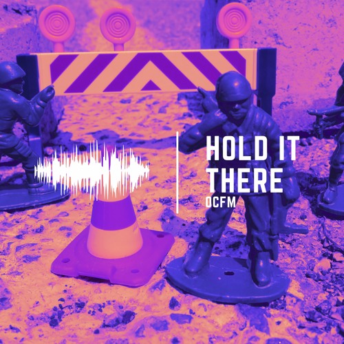 Stream Hold It There by OCFM | Listen online for free on SoundCloud