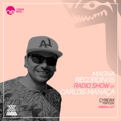 Magna Recordings Radio Show by Carlos Manaca 367 [PT] Cyberx (Portugal)
