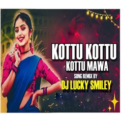 KOTTU KOTTU KOTTU MAWA SONG REMIX BY DJ LUCKY SMILEY .mp3
