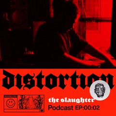 Distortion Podcast XXXVI with The Slaughter
