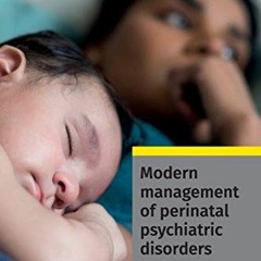 Get [PDF EBOOK EPUB KINDLE] Modern Management of Perinatal Psychiatric Disorders by  Carol Henshaw,J