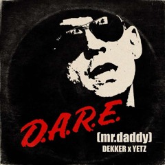 D.A.R.E. (mr.daddy) X YETZ