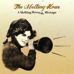 The Melting Hour (A Melting Records Mixtape)