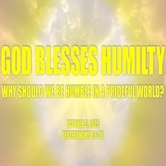 God Blesses Humility: Why Should We Be Humble in a Prideful World? (Deuteronomy 8) 10-5-2025