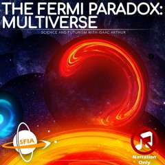 The Fermi Paradox: Multiverse (Narration Only)