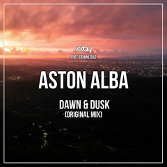 Free Download: Aston Alba - Dawn & Dusk (Original Mix)