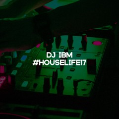 DJ IBM - #HouseLife17