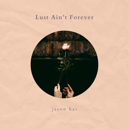 Lust Ain't Forever (Prod. by Jason Kai)