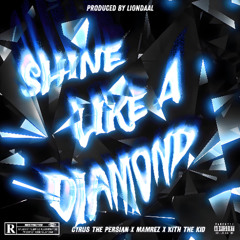 Shine Like A Diamond (Feat. Mamrez and Kith the Kid) [Produced by Liondaal]