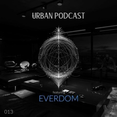 Urban Podcast 013 - Everdom