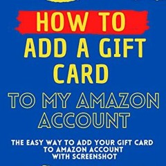 free KINDLE 💞 How To Add A Gift Card To My Amazon Account : The Easy Way With Screen