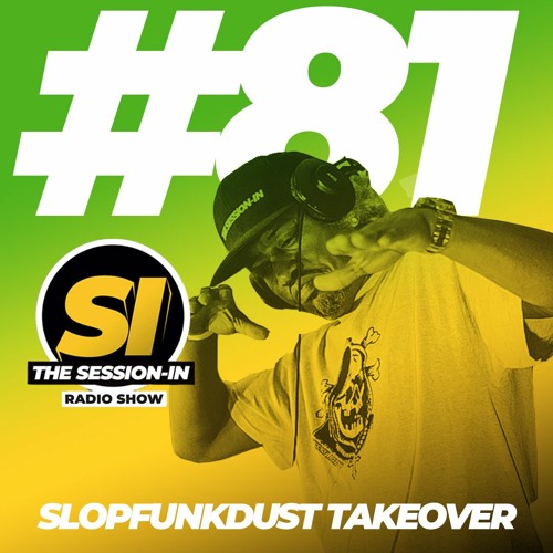 Stream Session-In Radio #81 - SlopFunkDust Takeover by The Session-In |  Listen online for free on SoundCloud