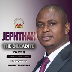ENGLISH 08.03.2022. Europe Regional Service . Judges 11 Vs 1 - 40. Jephthah The Gileadite Part 3