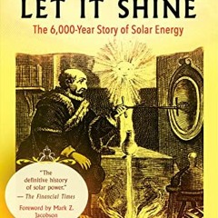 VIEW KINDLE 💘 Let It Shine: The 6,000-Year Story of Solar Energy by  John Perlin &