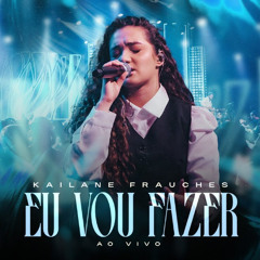 Kailane Frauches - Eu Vou Fazer / Era A Mão De Deus [Download / Baixar] ↓