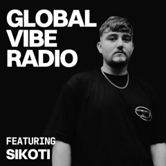 Global Vibe Radio 450 Feat. SIKOTI