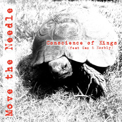 Move The Needle !  ~Conscience of Kings featuring Gaz & Noobly