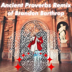 Ancient Proverbs Remix Of Brandon Barthrop