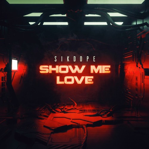 Stream Show Me Love by Sikdope | Listen online for free on SoundCloud