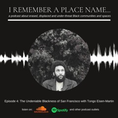 Episode 4: The Undeniable Blackness of San Francisco with Tongo Eisen-Martin
