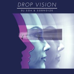 DJ SO4 & SOBNOIZE - DROP VISION (EXTENDED MIX)