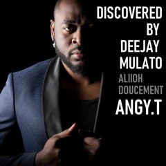ANGY.T ALIOH DOUCEMENT DECOUVERT PAR  DJ MULATO
