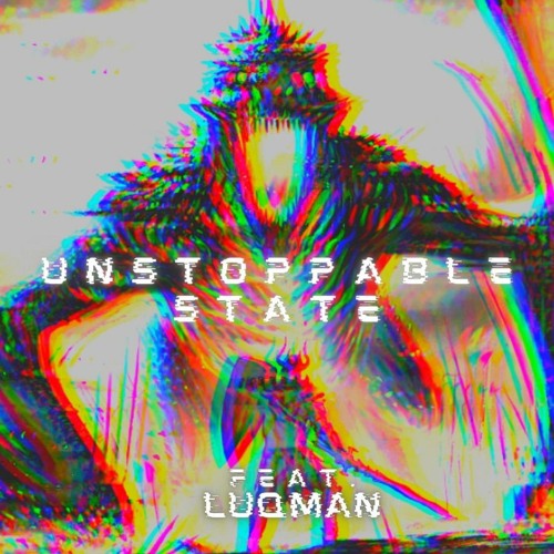 UNSTOPPABLE STATE (Feat. Luqman)