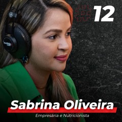 Sabrina Oliveira ( Empresária e Nutricionista ) - RampadaCast T01 - #12