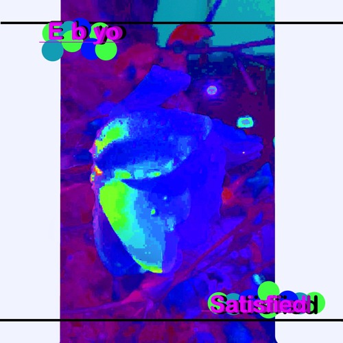 E b yo - Satisfied