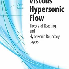 [PDF] ❤️ Read Viscous Hypersonic Flow: Theory of Reacting and Hypersonic Boundary Layers (Dover
