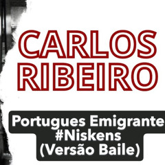 Carlos Ribeiro - Portugues Emigrante #Niskens (Versão Baile)