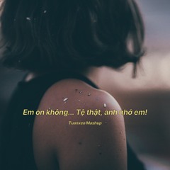 Em Ổn Không... Tệ Thật, Anh Nhớ Em! (Mashup)